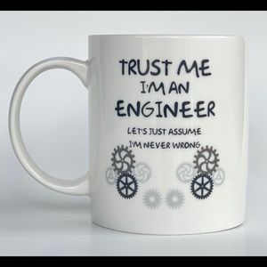 Engineer coffee mug- Trust me I’m never wrong- funny